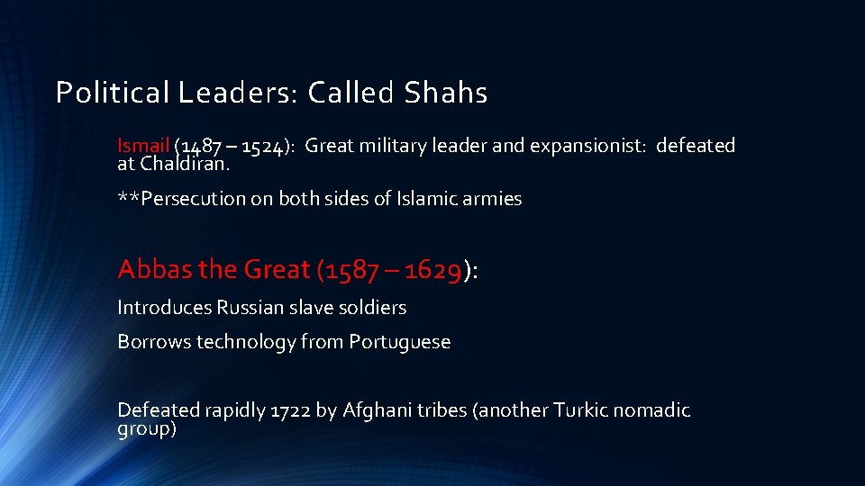 Political Leaders: Called Shahs Ismail (1487 – 1524): Great military leader and expansionist: defeated