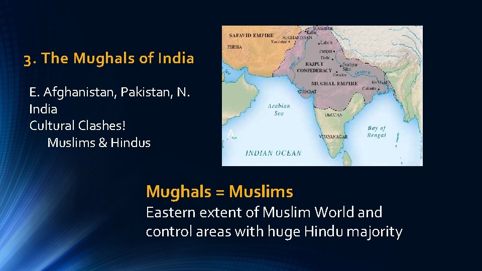 3. The Mughals of India E. Afghanistan, Pakistan, N. India Cultural Clashes! Muslims &
