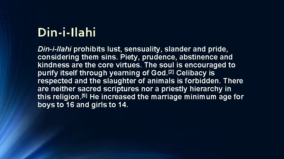 Din-i-Ilahi prohibits lust, sensuality, slander and pride, considering them sins. Piety, prudence, abstinence and