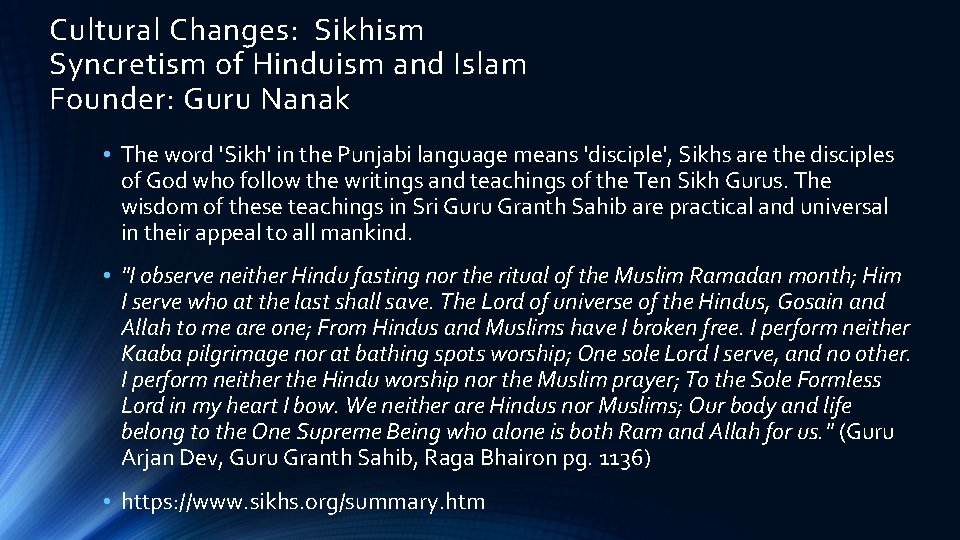 Cultural Changes: Sikhism Syncretism of Hinduism and Islam Founder: Guru Nanak • The word