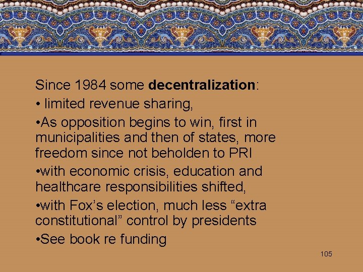 Since 1984 some decentralization: • limited revenue sharing, • As opposition begins to win,