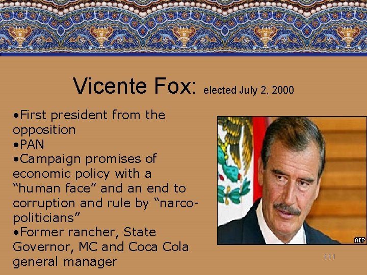 Vicente Fox: elected July 2, 2000 • First president from the opposition • PAN