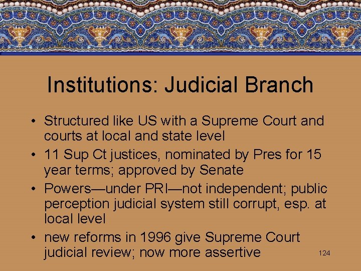 Institutions: Judicial Branch • Structured like US with a Supreme Court and courts at