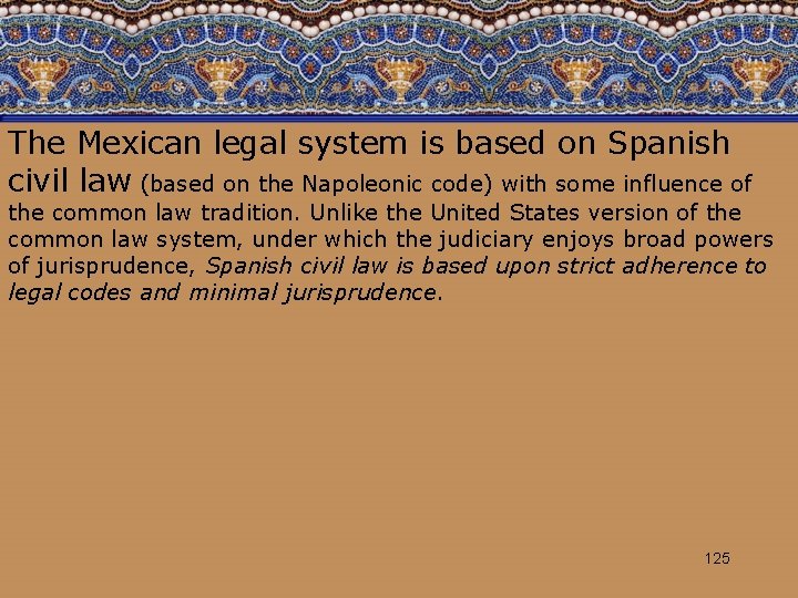 The Mexican legal system is based on Spanish civil law (based on the Napoleonic