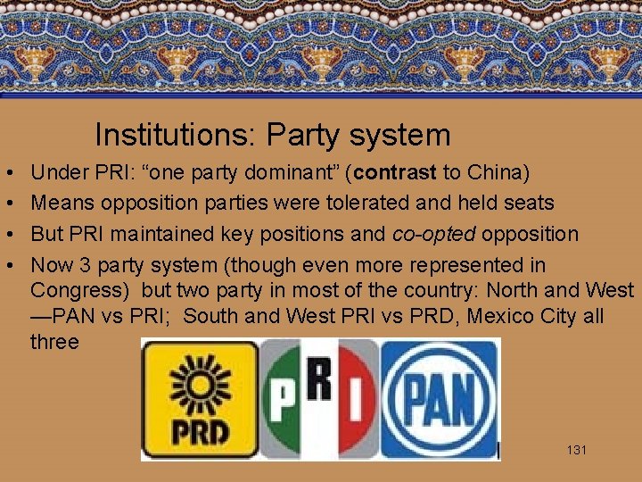 Institutions: Party system • • Under PRI: “one party dominant” (contrast to China) Means