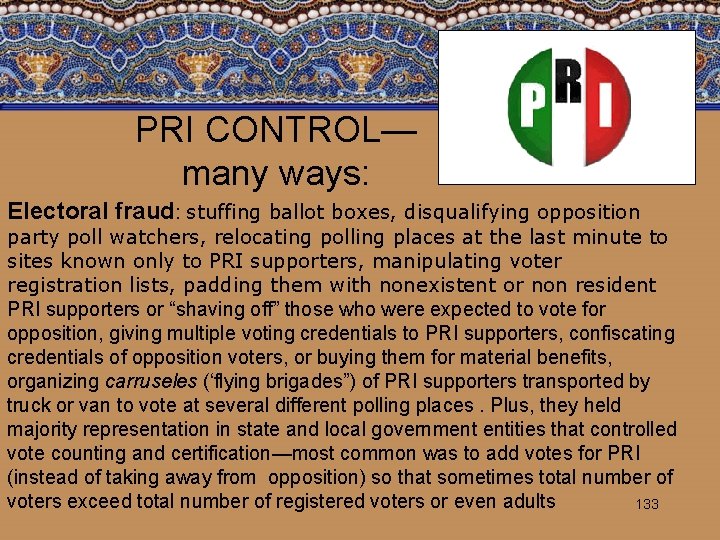 PRI CONTROL— many ways: Electoral fraud: stuffing ballot boxes, disqualifying opposition party poll watchers,