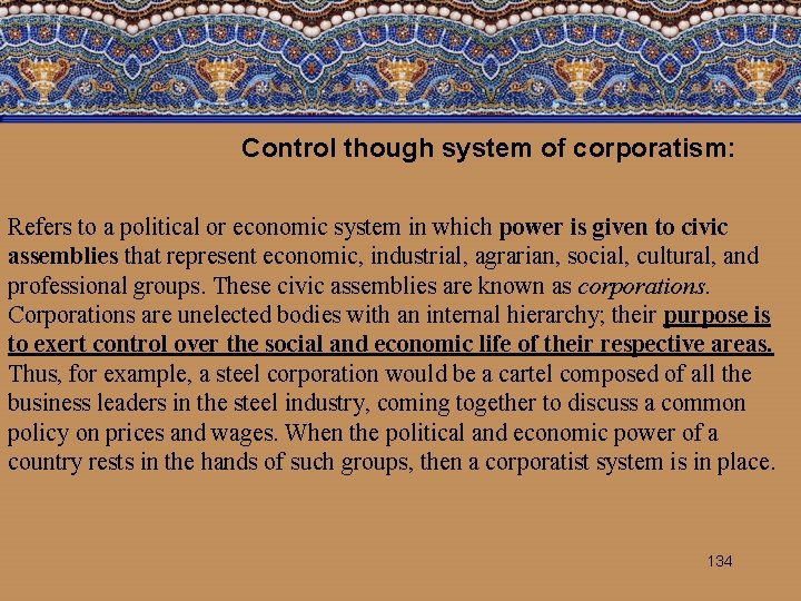 Control though system of corporatism: Refers to a political or economic system in which