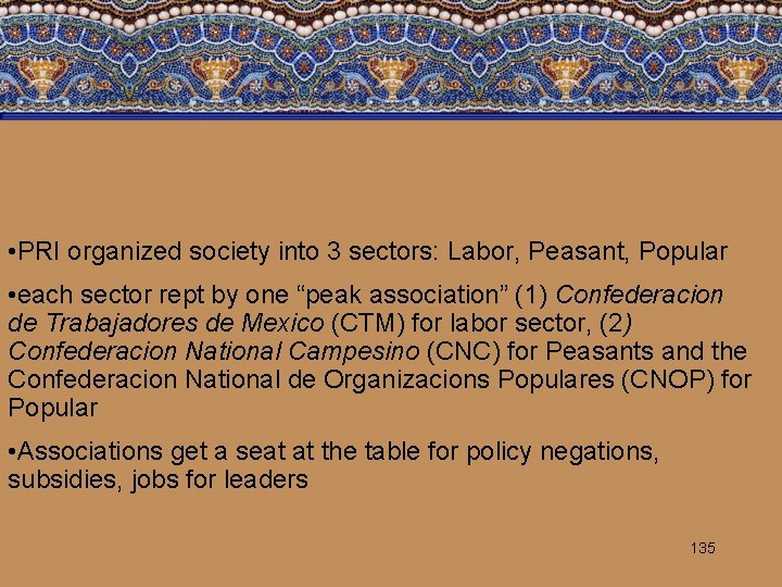  • PRI organized society into 3 sectors: Labor, Peasant, Popular • each sector