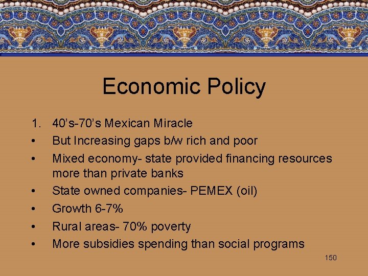 Economic Policy 1. 40’s-70’s Mexican Miracle • But Increasing gaps b/w rich and poor