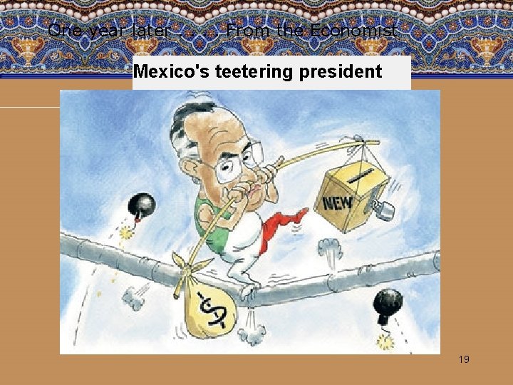 One year later. . From the Economist Mexico's teetering president 19 