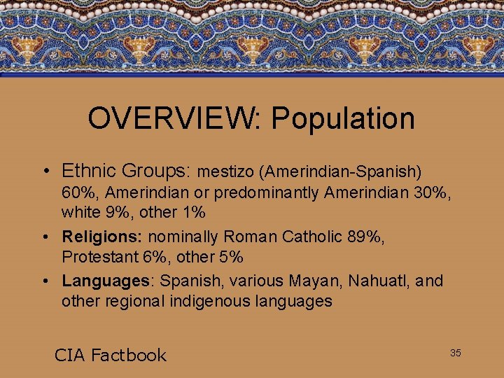 OVERVIEW: Population • Ethnic Groups: mestizo (Amerindian-Spanish) 60%, Amerindian or predominantly Amerindian 30%, white