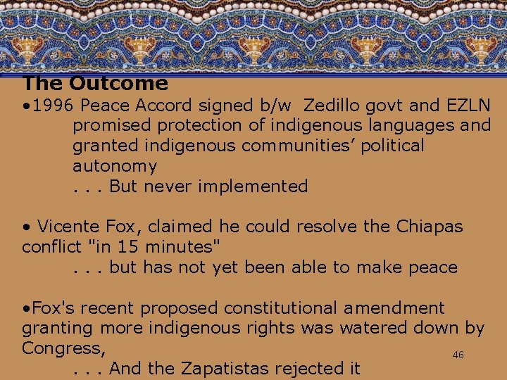 The Outcome • 1996 Peace Accord signed b/w Zedillo govt and EZLN promised protection