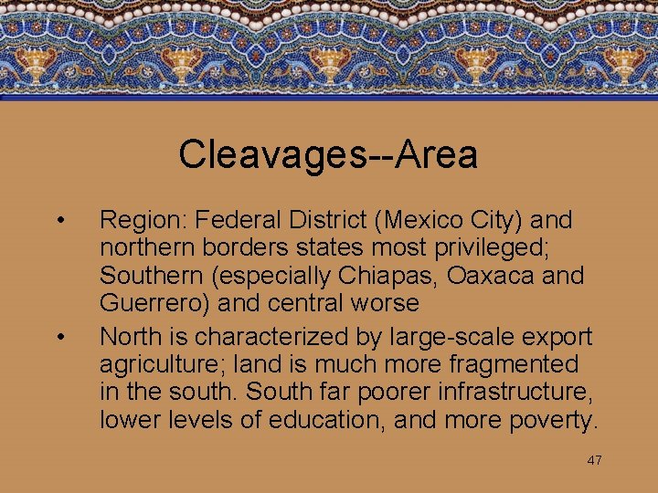 Cleavages--Area • • Region: Federal District (Mexico City) and northern borders states most privileged;