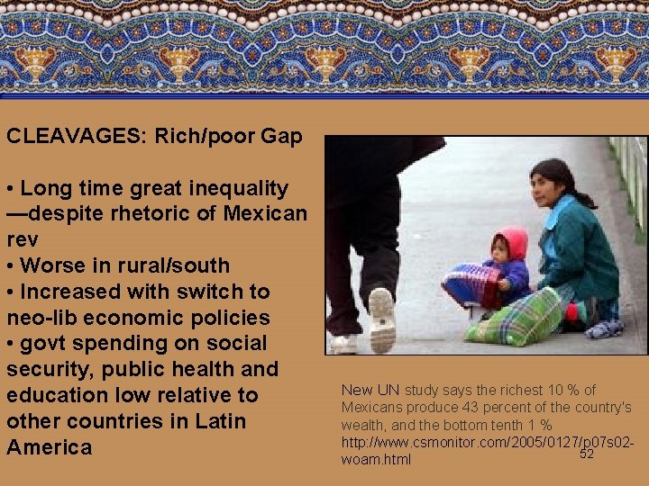 CLEAVAGES: Rich/poor Gap • Long time great inequality —despite rhetoric of Mexican rev •