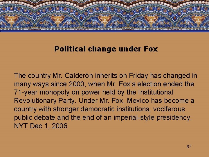 Political change under Fox The country Mr. Calderón inherits on Friday has changed in