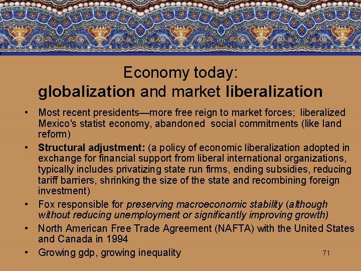 Economy today: globalization and market liberalization • Most recent presidents—more free reign to market