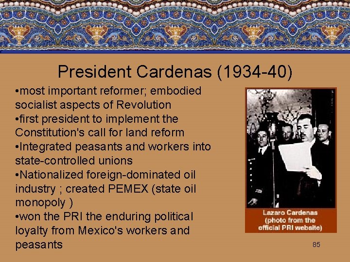 President Cardenas (1934 -40) • most important reformer; embodied socialist aspects of Revolution •