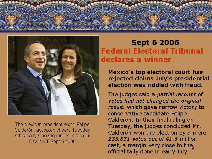 Sept 6 2006 Federal Electoral Tribunal declares a winner. The Mexican president-elect, Felipe Calderón,