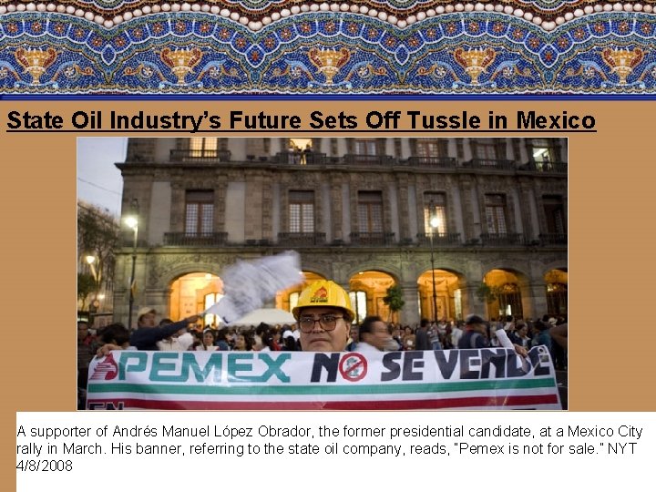 State Oil Industry’s Future Sets Off Tussle in Mexico A supporter of Andrés Manuel