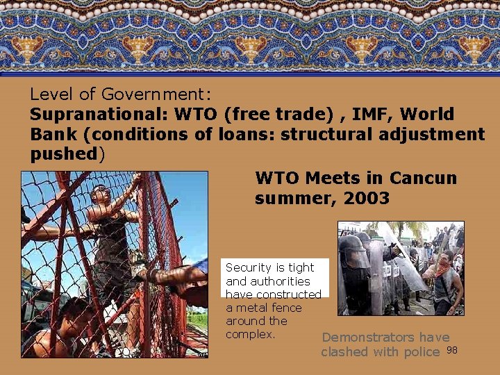 Level of Government: Supranational: WTO (free trade) , IMF, World Bank (conditions of loans:
