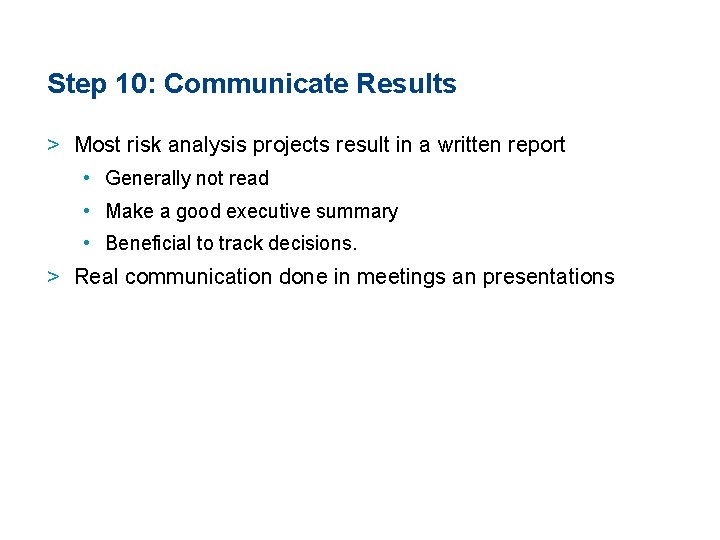 Step 10: Communicate Results > Most risk analysis projects result in a written report