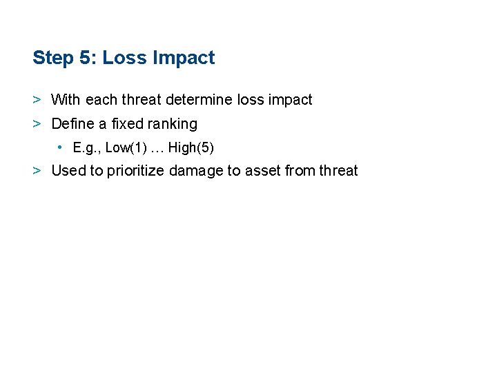 Step 5: Loss Impact > With each threat determine loss impact > Define a