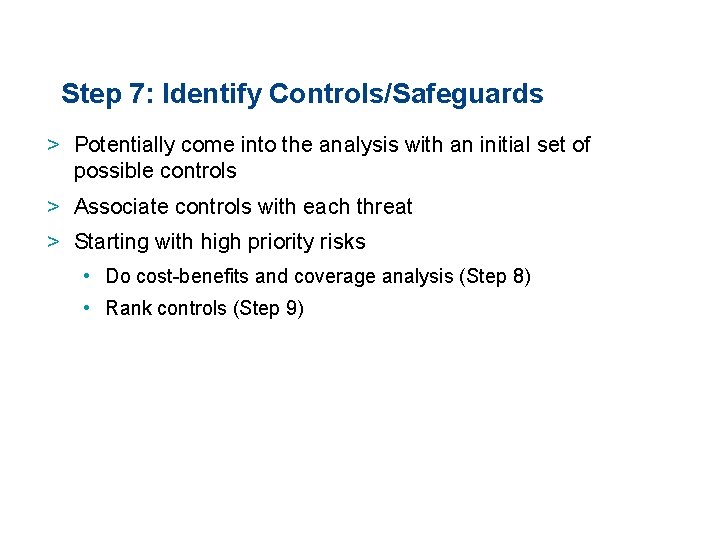 Step 7: Identify Controls/Safeguards > Potentially come into the analysis with an initial set