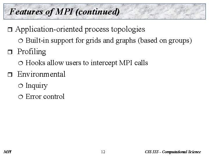 Features of MPI (continued) r Application-oriented process topologies ¦ r Profiling ¦ r Built-in