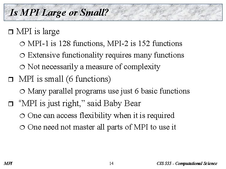 Is MPI Large or Small? r MPI is large MPI-1 is 128 functions, MPI-2