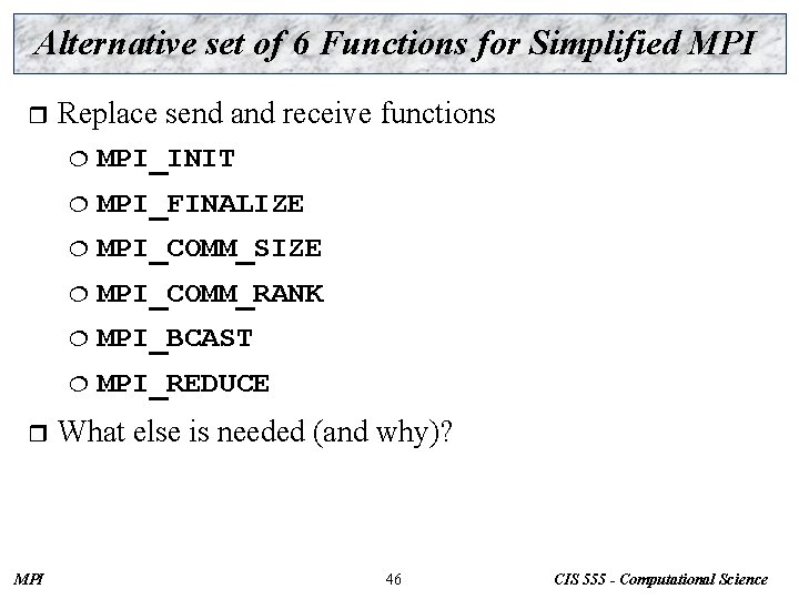 Alternative set of 6 Functions for Simplified MPI r r MPI Replace send and