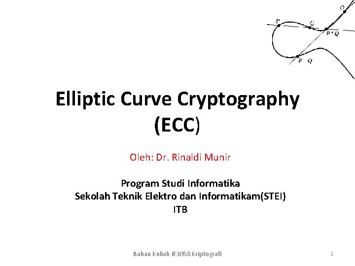 Elliptic Curve Cryptography (ECC) Oleh: Dr. Rinaldi Munir Program Studi Informatika Sekolah Teknik Elektro