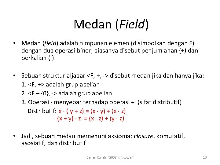 Medan (Field) • Medan (field) adalah himpunan elemen (disimbolkan dengan F) dengan dua operasi