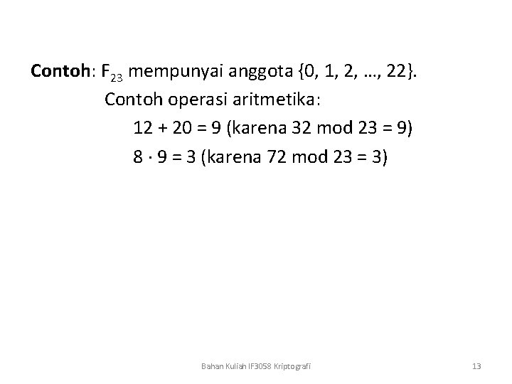 Contoh: F 23 mempunyai anggota {0, 1, 2, …, 22}. Contoh operasi aritmetika: 12