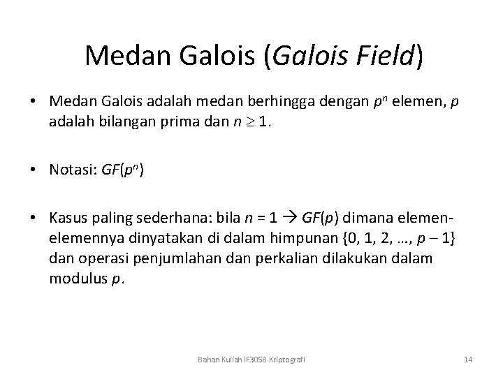 Medan Galois (Galois Field) • Medan Galois adalah medan berhingga dengan pn elemen, p