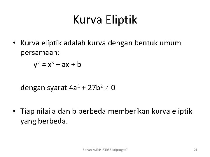 Kurva Eliptik • Kurva eliptik adalah kurva dengan bentuk umum persamaan: y 2 =