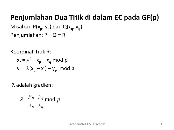 Penjumlahan Dua Titik di dalam EC pada GF(p) Misalkan P(xp, yp) dan Q(xq, yq).