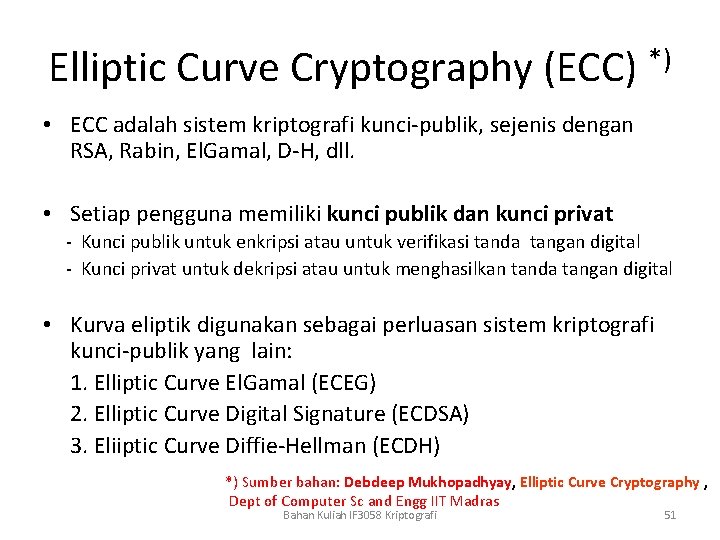 Elliptic Curve Cryptography (ECC) *) • ECC adalah sistem kriptografi kunci-publik, sejenis dengan RSA,