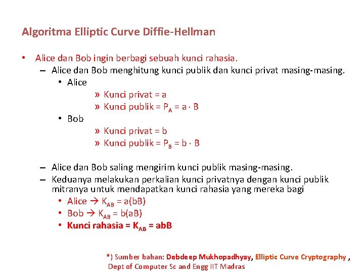 Algoritma Elliptic Curve Diffie-Hellman • Alice dan Bob ingin berbagi sebuah kunci rahasia. –