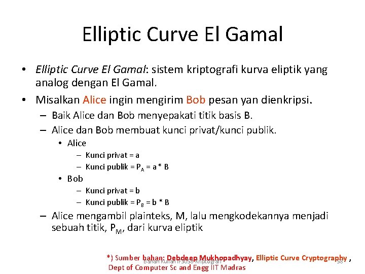 Elliptic Curve El Gamal • Elliptic Curve El Gamal: sistem kriptografi kurva eliptik yang