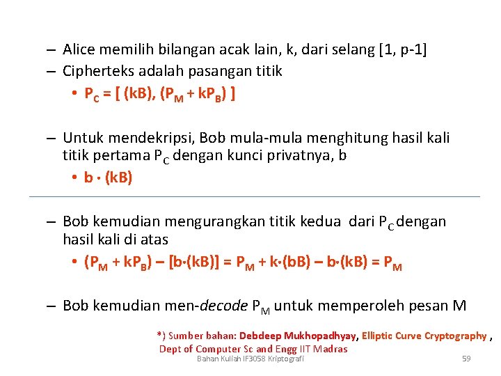 – Alice memilih bilangan acak lain, k, dari selang [1, p-1] – Cipherteks adalah