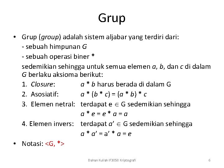 Grup • Grup (group) adalah sistem aljabar yang terdiri dari: - sebuah himpunan G