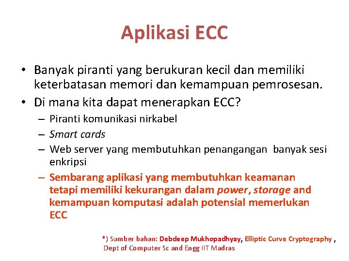 Aplikasi ECC • Banyak piranti yang berukuran kecil dan memiliki keterbatasan memori dan kemampuan