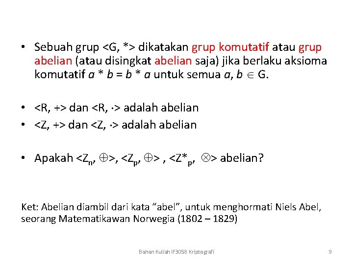  • Sebuah grup <G, *> dikatakan grup komutatif atau grup abelian (atau disingkat