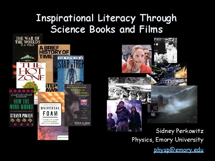 Inspirational Literacy Through Science Books and Films Sidney Perkowitz Physics, Emory University physp@emory. edu