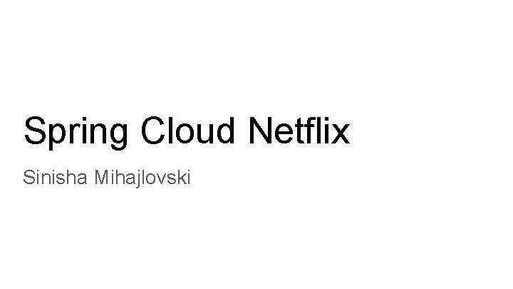 Spring Cloud Netflix Sinisha Mihajlovski 