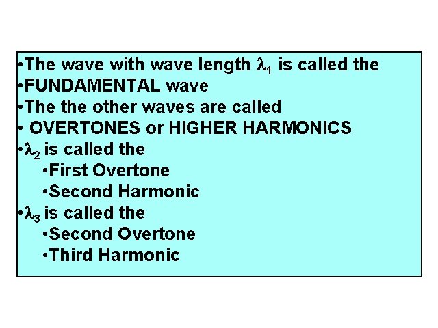  • The wave with wave length 1 is called the • FUNDAMENTAL wave