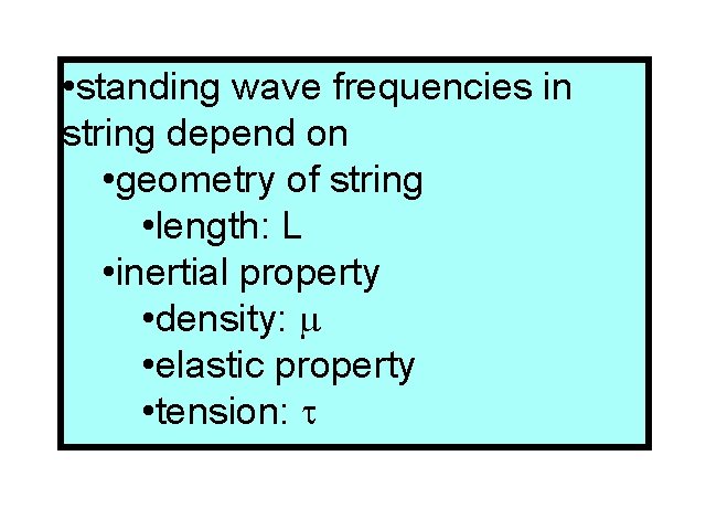  • standing wave frequencies in string depend on • geometry of string •
