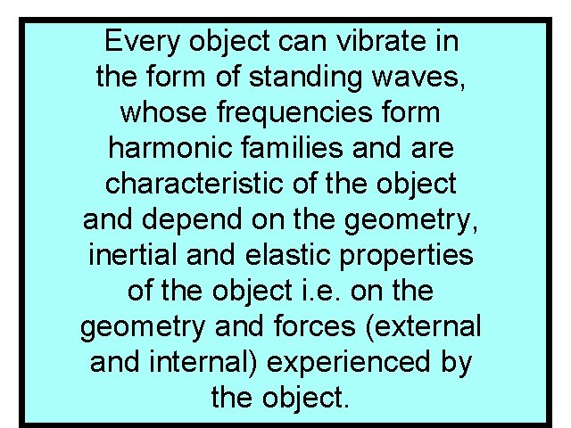 Every object can vibrate in the form of standing waves, whose frequencies form harmonic