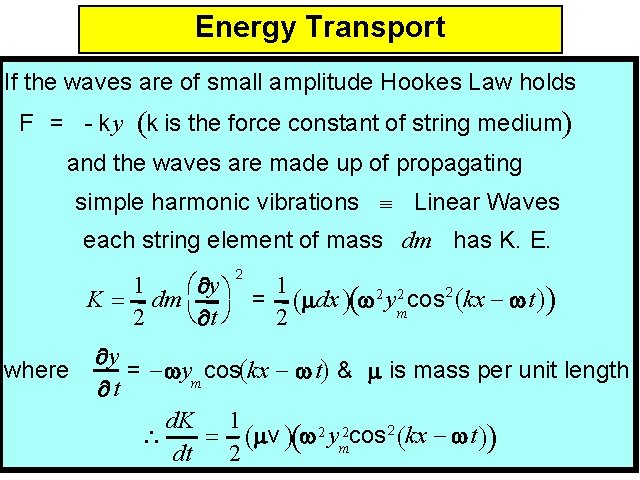 Energy Transport If the waves are of small amplitude Hookes Law holds F =