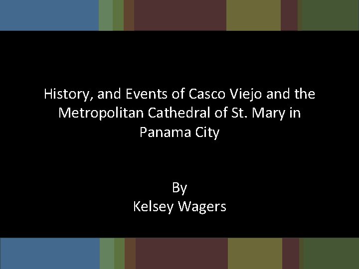 History, and Events of Casco Viejo and the Metropolitan Cathedral of St. Mary in